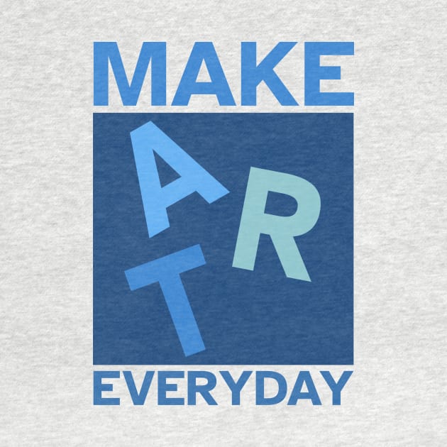 Make Art Everyday, Good Day to Make Art, Artist by Dexter Lifestyle